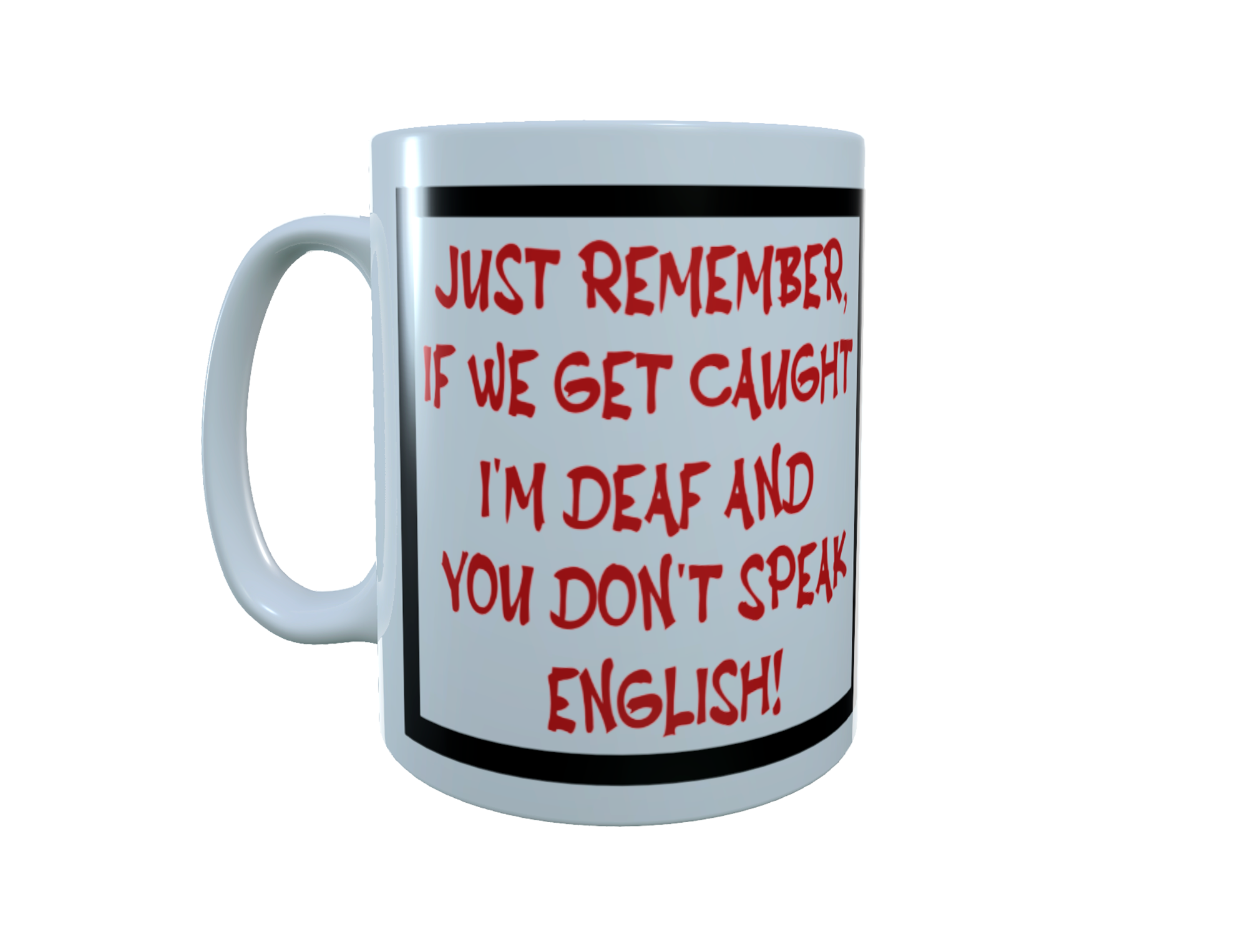 Humorous Ceramic Mug, Just Remember If We ... Ceramic Mug - Click Image to Close